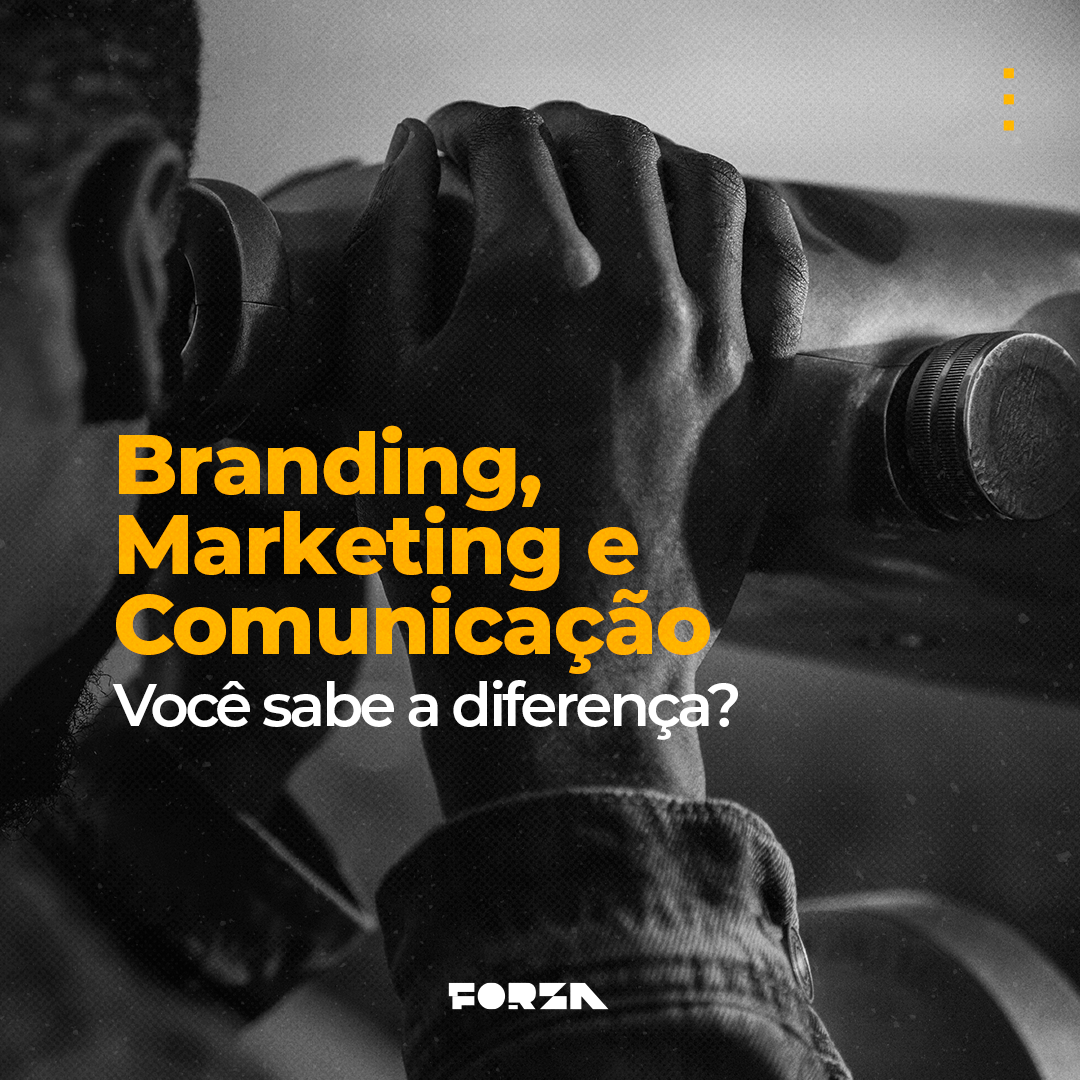 Branding, Marketing e Comunicação. Você sabe a diferença?